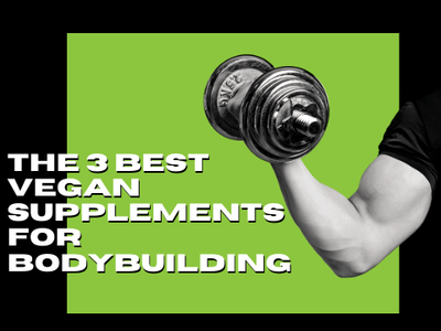 The 3 Best Vegan Supplements For Bodybuilding