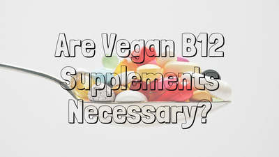 Are Vegan B12 Supplements Necessary?