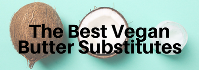 The Best Vegan Butter Substitutes