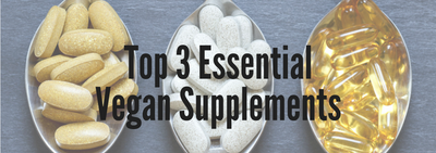 Top 3 Essential Vegan Supplements