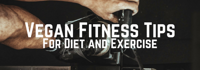 Vegan Fitness Tips For Diet and Exercise