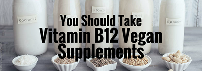 Why You Should Take Vitamin B12 Vegan Supplements